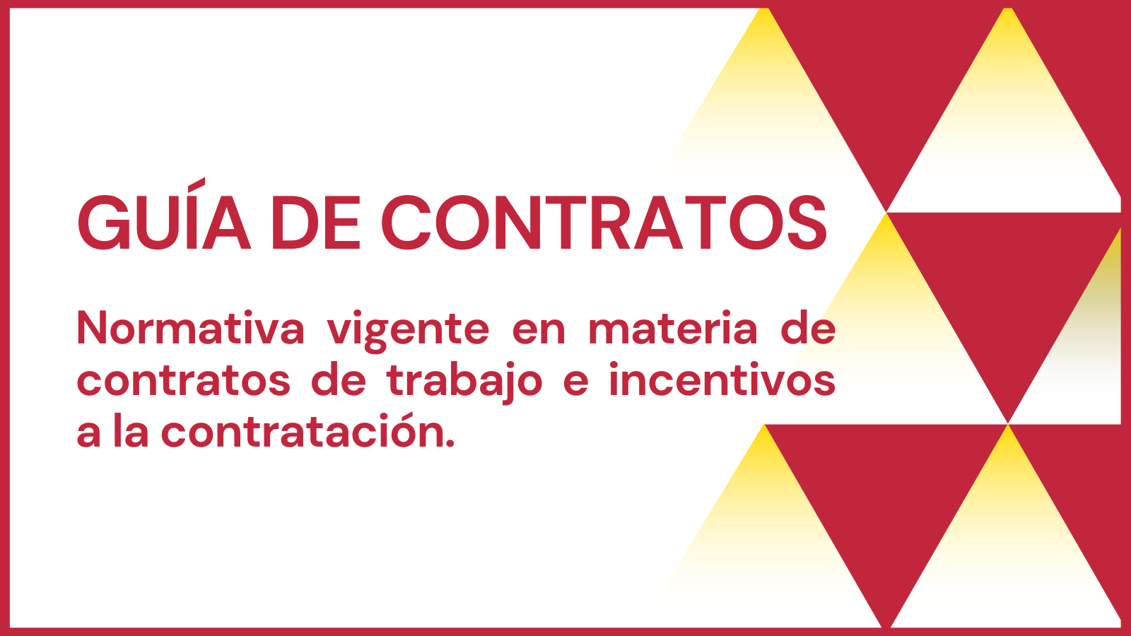 Guía de Contratos: Normativa vigente en materia de contratos de trabajo e incentivos a la contratación.